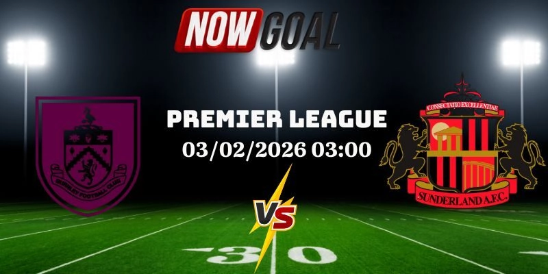 Nhận Định Bóng Đá Sunderland Vs Burnley 03/02/2026