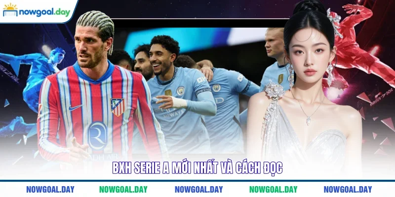 BXH Serie A mới nhất và cách đọc