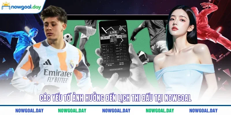 Các yếu tố ảnh hưởng đến lịch thi đấu tại NOWGOAL