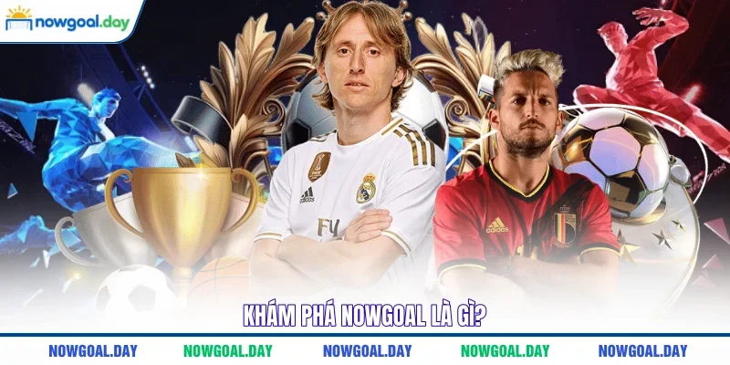 Khám phá Nowgoal là gì?