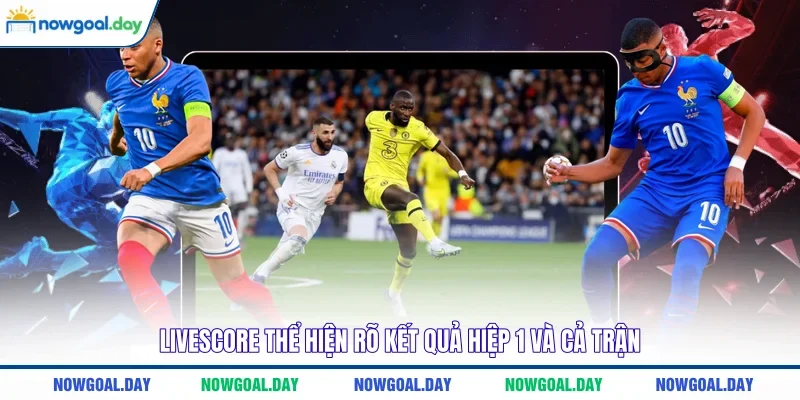 Livescore thể hiện rõ kết quả hiệp 1 và cả trận