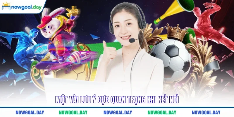 Một vài lưu ý cực quan trọng khi kết nối