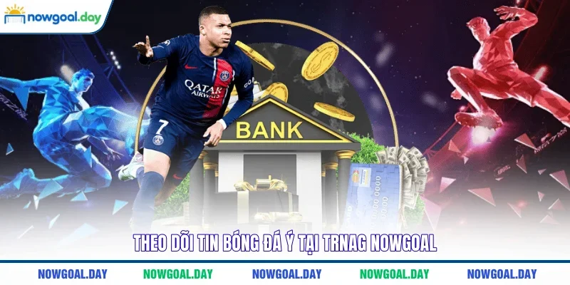 Theo dõi tin bóng đá Ý tại trang Nowgoal