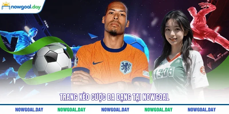 Trang kèo cược đa dạng tại NOWGOAL
