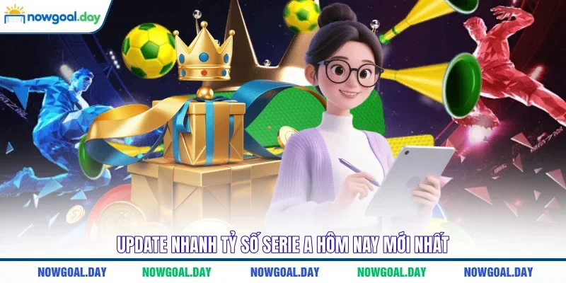 Update nhanh tỷ số Serie A hôm nay mới nhất