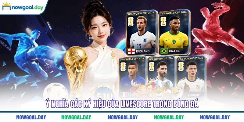 Ý nghĩa các ký hiệu của livescore trong bóng đá 